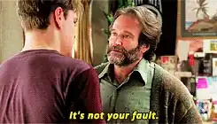 A looping clip of the therapist in Good Will Hunting facing his young patient and repeating the line captioned on screen: “It's not your fault.”